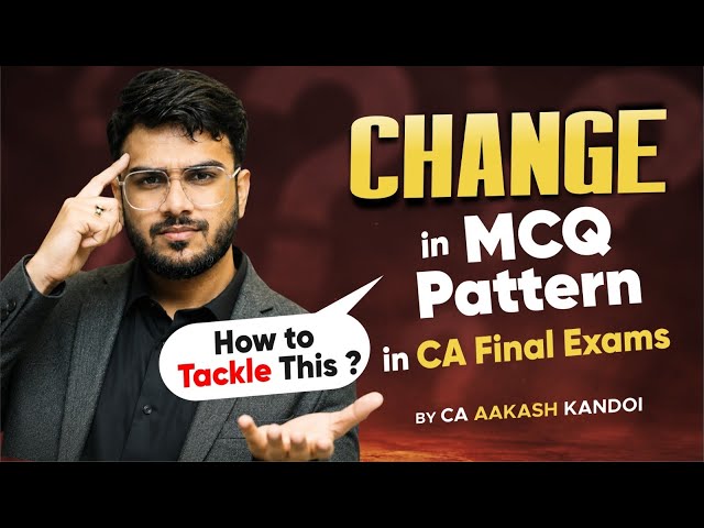 Important - Exam Pattern Changed for MCQs | How to Tackle this? CA Final Nov'26 & Onwards | AK Sir