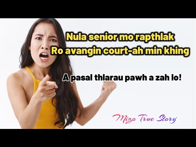 Mo rapthlak | Nula senoir | A pasal ro avangin court-ah min khing! Mizo True Story |