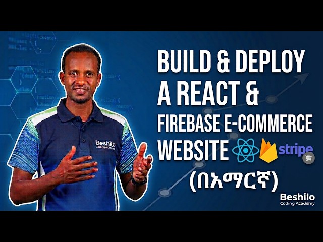Build & Deploy a Full Stack React & Firebase E-Commerce Website (በአማርኛ) | Complete Project