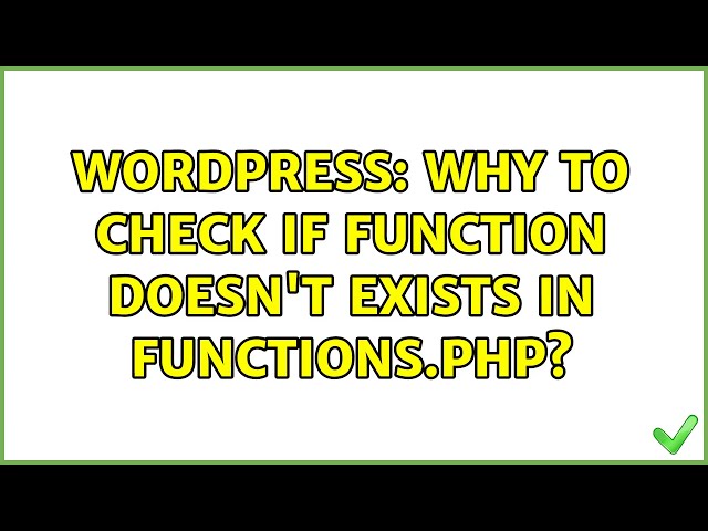 Wordpress: Why to check if function doesn't exists in functions.php?