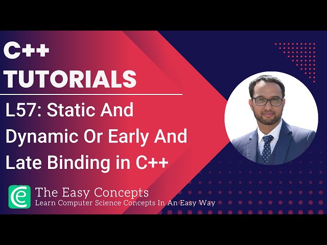 C++ Tutorials | L57: Static And Dynamic Or Early And Late Binding in C++ | The Easy Concepts