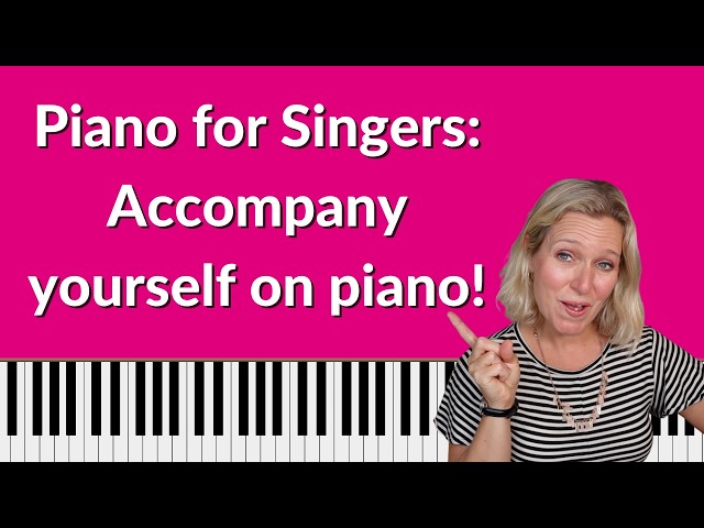 Piano for Singers: Accompany Yourself - The BEST tutorial to get you started!