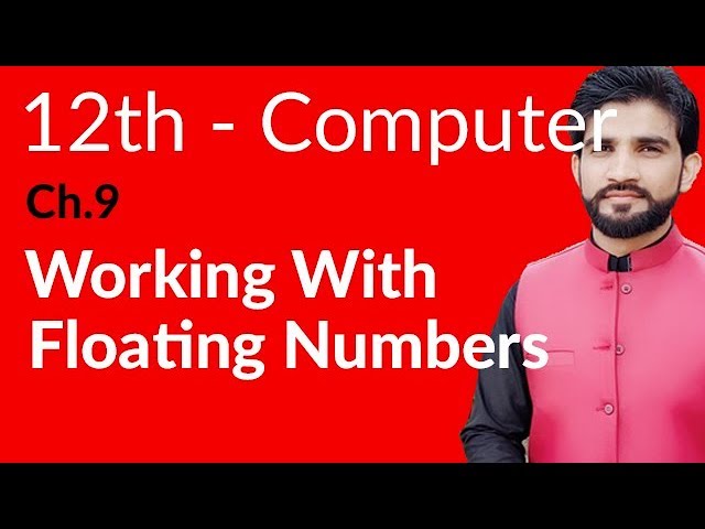 ICs Computer Part 2, Ch 9 - Working with Floating Numbers - 12th Class Computer