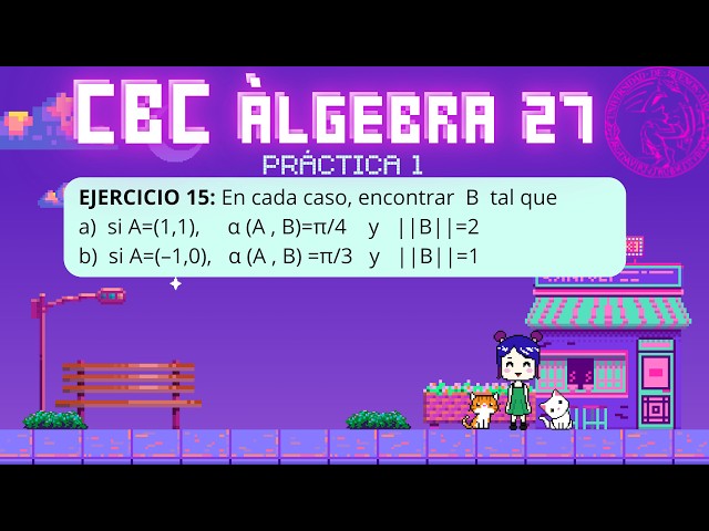 Angle between vectors and norm exercise - Exercise 15 - Practice 1 - CBC - Algebra 27