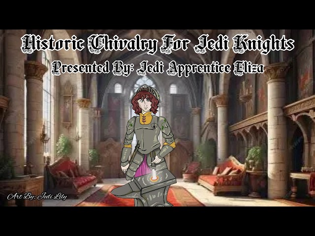 Historic Chivalry For Jedi Knights: Presented By Jedi Apprentice Eliza