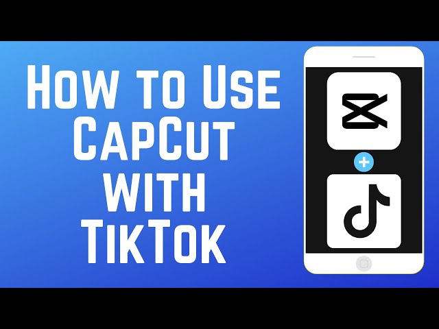 How to Use CapCut with TikTok - Beginners Guide