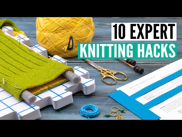 10 EXPERT knitting hacks - tips and trick for better results