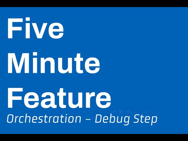 Five Minute Feature - Debugging Steps in Orchestrate