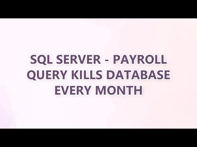 SQL Server - Payroll query kills database every month