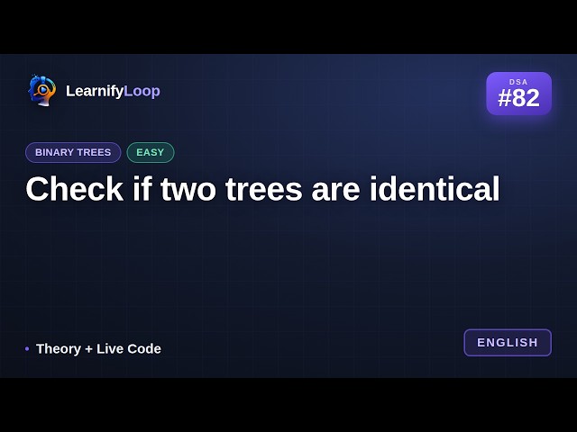 #82 · Check if two trees are identical — the Intuition + Python Code | DSA