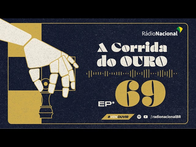 Ep. 69 - A Corrida do Ouro
