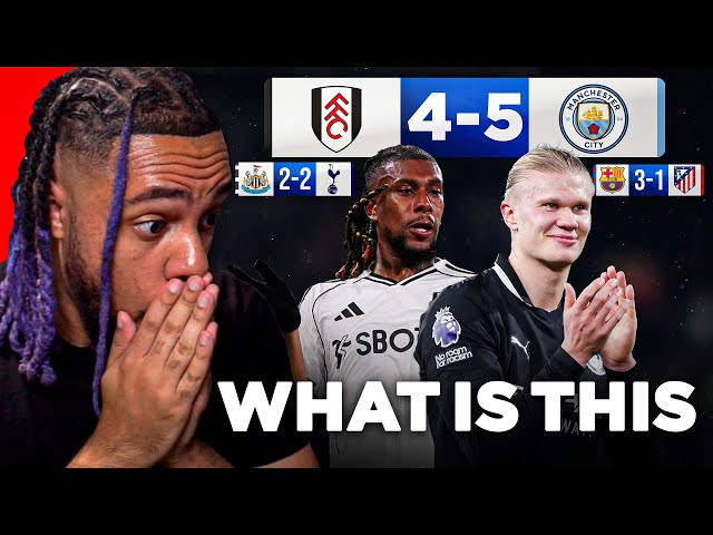 GAME OF THE SEASON!! FULHAM 4-5 MAN CITY REACTION (+ Barca Win, Spurs Draw)