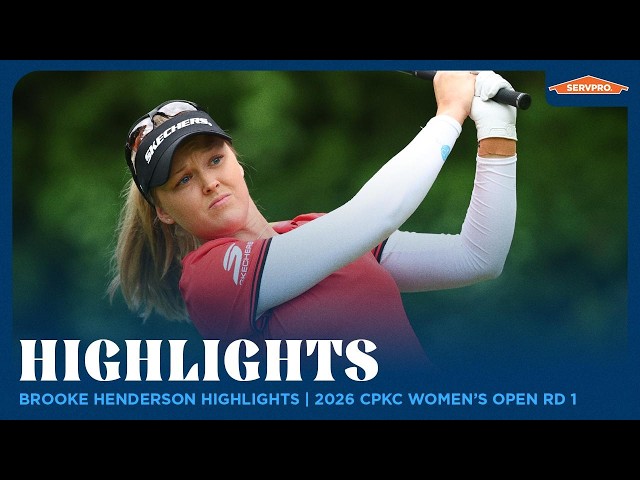 Brooke Henderson Highlights | 2026 CPKC Women's Open Round 1