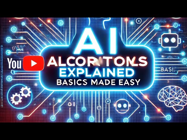 Understanding AI Algorithms: A Simple Guide to the Basics