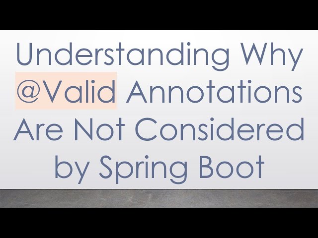 Understanding Why @Valid Annotations Are Not Considered by Spring Boot
