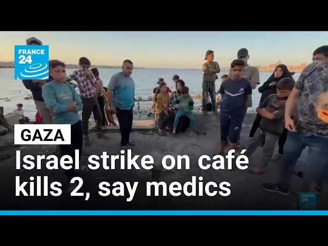 Israeli strike kills at least two at Gaza seaport café, medics say • FRANCE 24 English