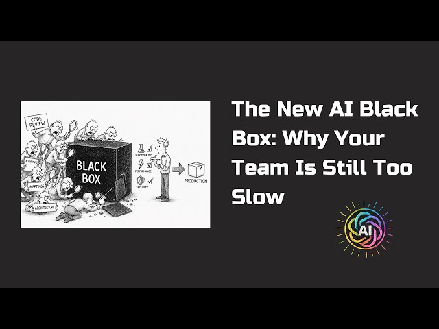 The New AI Black Box: Why Your Team Is Still Too Slow