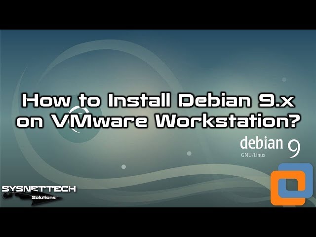 How to Install Debian 9.9 on VMware Workstation 14/15 | SYSNETTECH Solutions