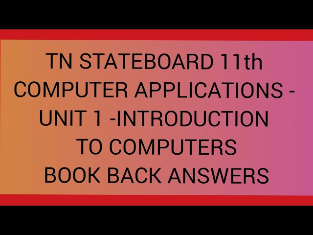 TN STATE BOARD 11th COMPUTER APPLICATIONS UNIT 1 CHAPTER 1 INTRODUCTION TO COMPUTERS BOOK BACK AN...