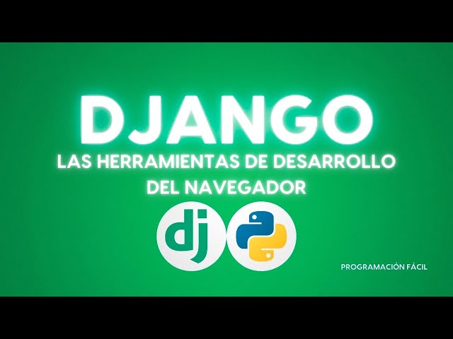 [ PYTHON DJANGO ] The browser's development tools