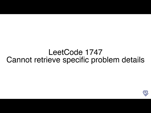 LeetCode 1747: Cannot retrieve specific problem details