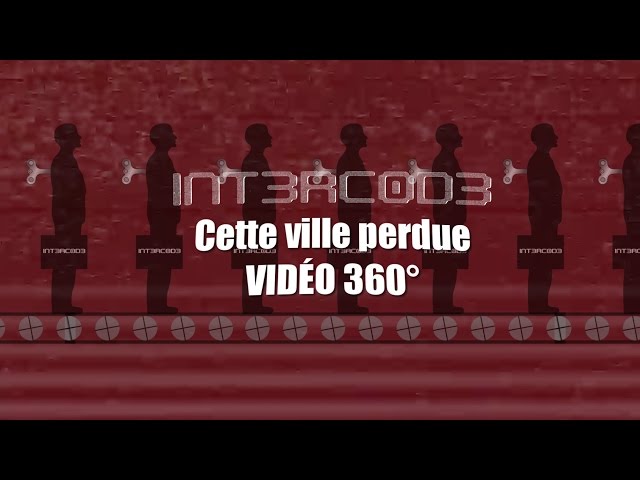 INTERCODE - Cette ville perdue - Vidéo 360