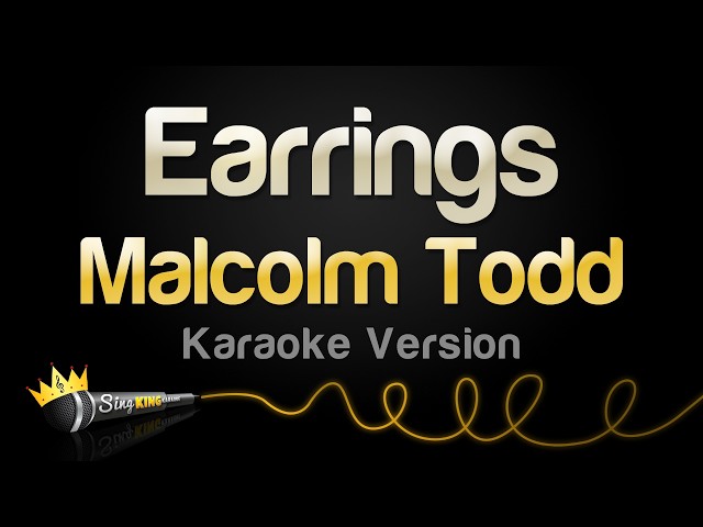 Malcolm Todd - Earrings (Karaoke Version)