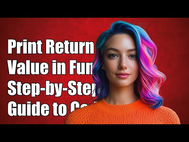 How to Print Return Value in Function: A Step-by-Step Guide