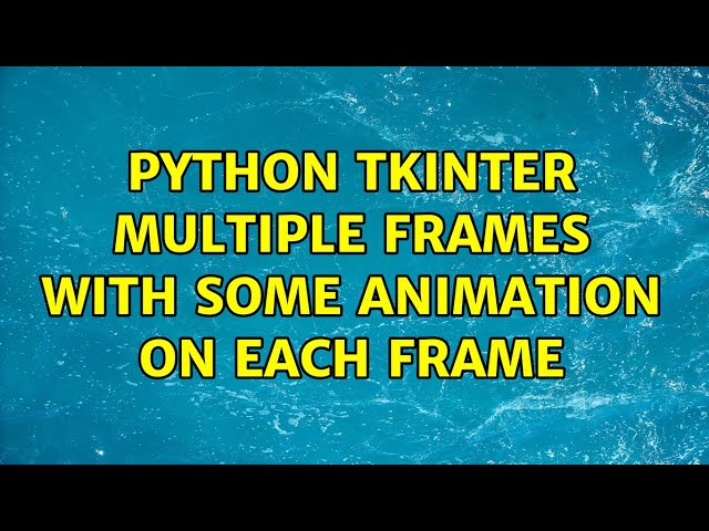 Python Tkinter multiple frames with some animation on each frame