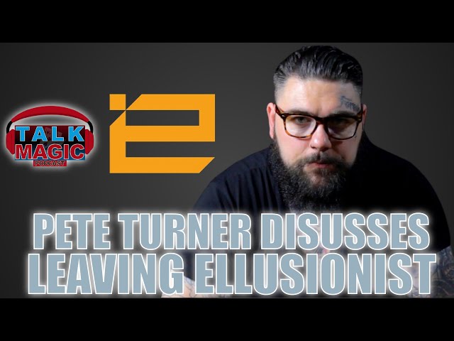 Pete Turner Talks LEAVING Ellusionist | Talk Magic #203