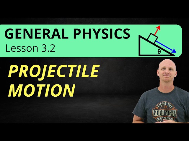 Projectile Motion - Kinematics Motion in Two Dimensions | 3.2 General Physics