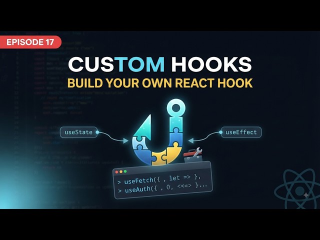 React Custom Hooks Explained: Build Your Own | Episode 17 | 2026