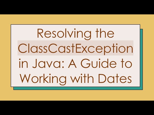 Resolving the ClassCastException in Java: A Guide to Working with Dates