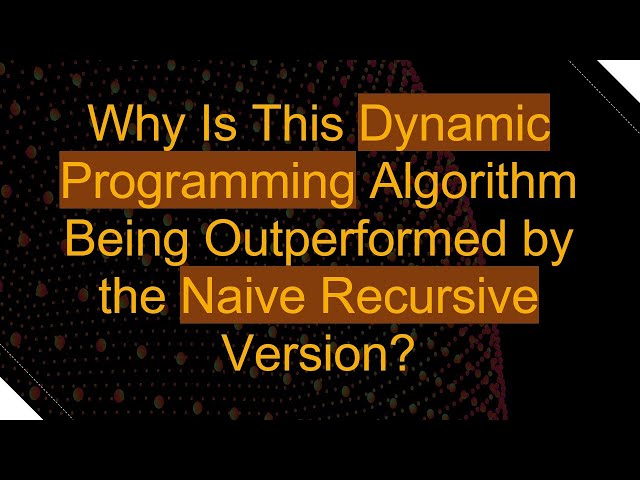 Why Is This Dynamic Programming Algorithm Being Outperformed by the Naive Recursive Version?