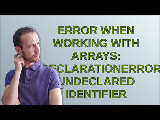 error when working with arrays: DeclarationError: Undeclared identifier