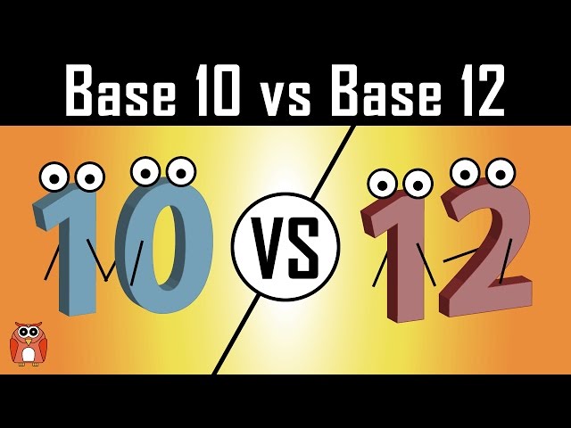 Base 12 - Why Counting In Twelves Would Make Life Easier
