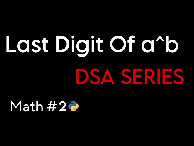 Find Last Digit Of a^b | DSA SERIES Math #2 | Beginner friendly