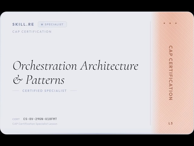 CAP Certification: Orchestration Architecture & Patterns