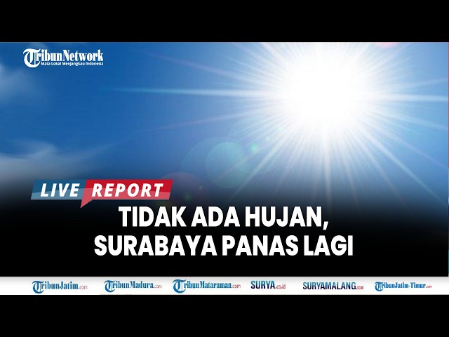 🔴SURABAYA AND EAST JAVA WEATHER Tuesday, August 11, 2026 - No Rain, Surabaya is Hot Again