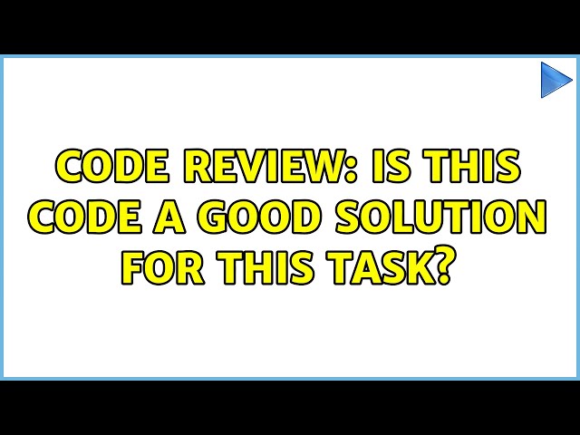 Code Review: Is this code a good solution for this task? (2 Solutions!!)