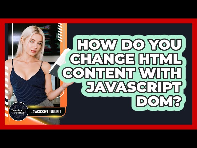 How Do You Change HTML Content With JavaScript DOM? - JavaScript Toolkit