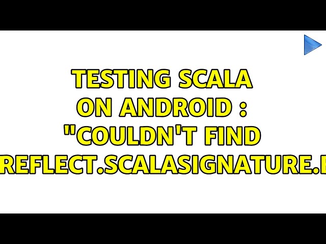 Testing Scala on Android : "Couldn't find scala.reflect.ScalaSignature.bytes"