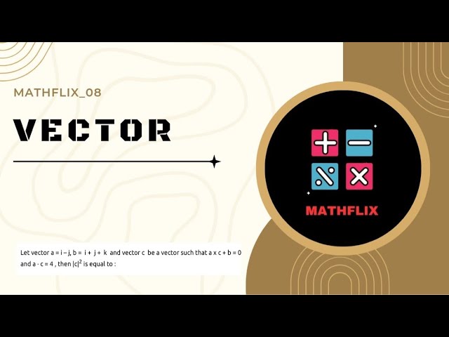 F3_Let vectors a=i-j, b=i+j+k and vector c be a vector such that axe+c=0 and a.c=4, then |c|^2 is 