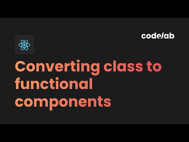 React: Converting Class to Functional Components
