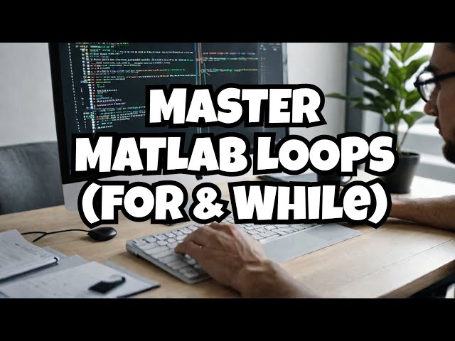 Understanding Loops in MATLAB: For, While, and Nested Loops Explained