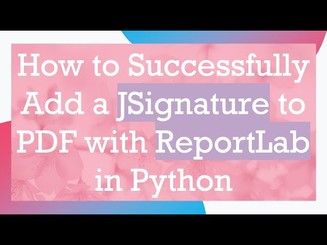 How to Successfully Add a JSignature to PDF with ReportLab in Python
