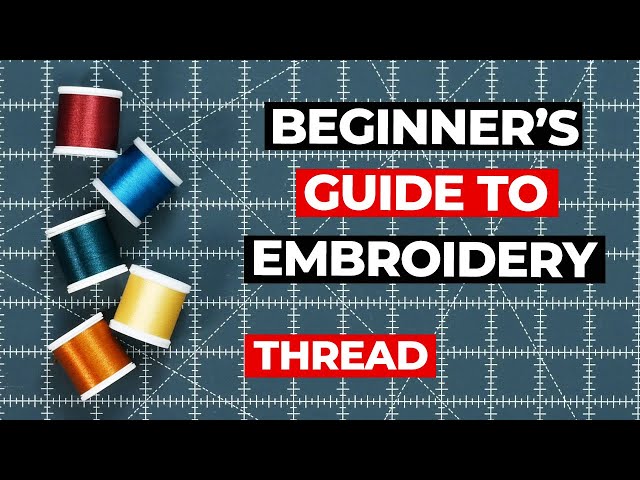 Learn All About Machine Embroidery Thread | Beginner's Guide