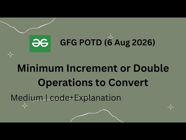 GFG POTD | Minimum Increment or Double Operations to Convert | Greedy + Bit Manipulation