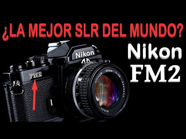 Cámara Nikon FM2 ¿Es la mejor Reflex Analógica que existe, como se afirma? Descubrimos la Respuesta