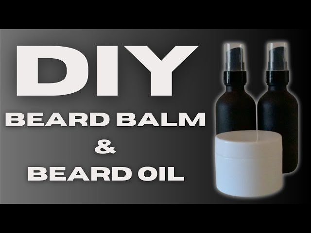 DIY BEARD OIL & BEARD BALM